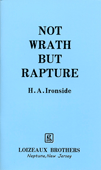 Not Wrath but Rapture: Will the Church Participate in the Great Tribulation? by Henry Allan Ironside