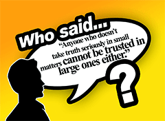 Who Said? Anyone Who Doesn't Take Truth …