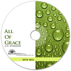 All of Grace: THIS ITEM IS CURRENTLY UNAVAILABLE. RECOMMENDED REPLACEMENT IS #3196. by Charles Haddon Spurgeon