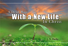 A Dead Man With a New Life in Christ by John Nelson Darby