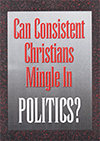 Can Consistent Christians Mingle in Politics? by John Nelson Darby, Frederick William Grant & E.V.W.