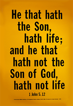 Scripture Poster: He that hath the Son hath life; and he that hath not the Son of God hath not life. 1 John 5:12 by TBS