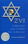 Zvi: The Miraculous Story of Triumph Over the Holocaust by Elwood McQuaid