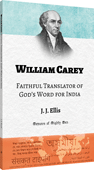 William Carey: Faithful Translator of God's Word for India by James Joseph Ellis