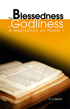The Blessedness of Godliness: A Meditation on Psalm 1 by George Vicesimus Wigram