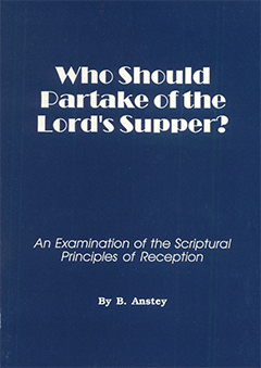Who Should Partake of the Lord's Supper? by Stanley Bruce Anstey