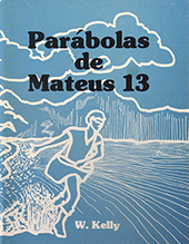 Parabolas de Mateus 13: Parables of Matthew 13 by William Kelly