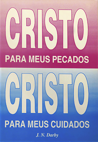 Cristo para Meus Pecados, Cristo para Meux Cuidados: Christ for My Sins and Christ for My Cares by John Nelson Darby