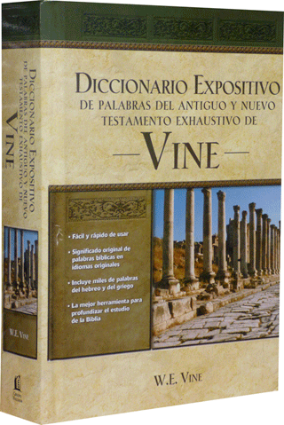 Diccionario Expositivo de Palabras del Antiguo y del Nuevo Testamento Exhaustivo by William Edwy Vine, M.F. Unger, W. White y G. Cook