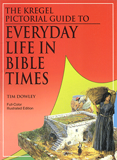The Kregel Pictorial Guide to Everyday Life in Bible Times by Tim Dowley