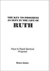 The Key to Progress as Seen in the Life of Ruth: Keys to Rapid Spiritual Progress by Stanley Bruce Anstey