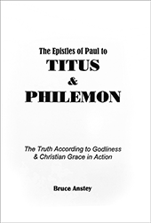 Titus and Philemon: The Truth According to Godliness & Christian Grace in Action by Stanley Bruce Anstey