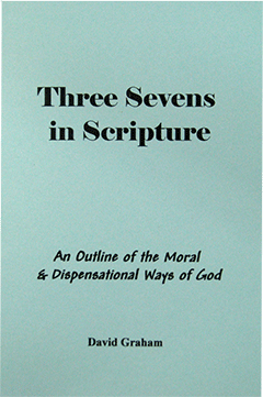 Three Sevens of Scripture: An Outline of the Moral and Dispensational Ways of God by David K. Graham
