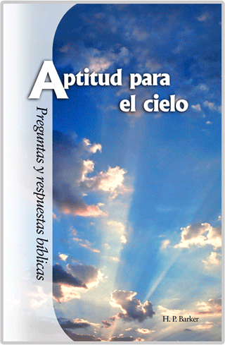 Aptitud Para el Cielo: Preguntas y Respuestas Bíblicas, Capítulo 8 by Harold Primrose Barker