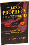 The Lord's Prophecy on the Mount of Olives: Three Prophetic Gems, Volume 1 by William Kelly