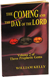 The Coming and the Day of the Lord: Three Prophetic Gems, Volume 2 by William Kelly